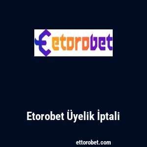 Etorobet Üyelik İptali